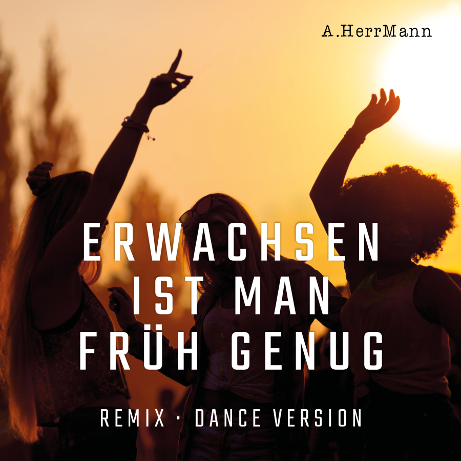 Coverbild Erwachsen ist man früh genug REMIX (DanceVersion) Coverbild Erwachsen ist man früh genug REMIX (DanceVersion)